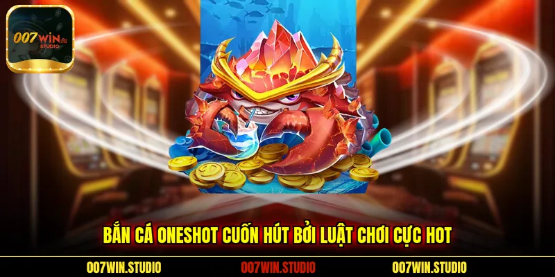 Bắn cá Oneshot cuốn hút bởi luật chơi cực hot