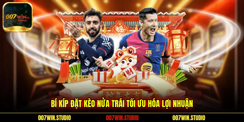 Bí kíp đặt kèo nửa trái tối ưu hóa lợi nhuận