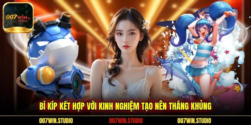 Bí kíp kết hợp với kinh nghiệm tạo nên thắng khủng