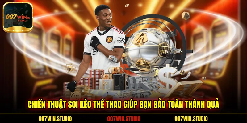 Chiến thuật soi kèo thể thao giúp bạn bảo toàn thành quả