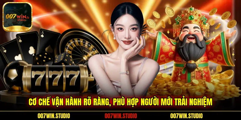 Cơ chế vận hành rõ ràng, phù hợp người mới trải nghiệm