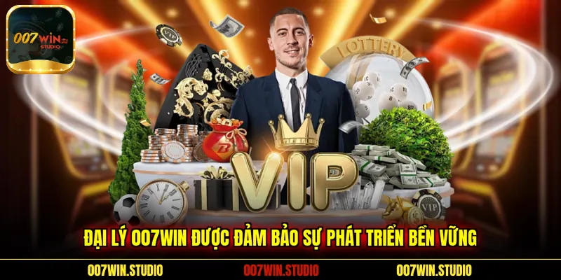 Đại lý 007WIN được đảm bảo sự phát triển bền vững 