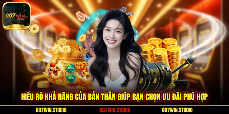 Hiểu rõ khả năng của bản thân giúp bạn chọn ưu đãi phù hợp