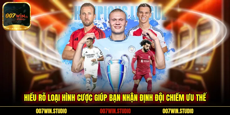 Hiểu rõ loại hình cược giúp bạn nhận định đội chiếm ưu thế 