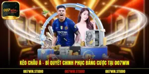 Kèo Châu Á - Bí Quyết Chinh Phục Bảng Cược Tại 007WIN