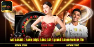 MG Casino – Sảnh Cược Đẳng Cấp Tại Nhà Cái 007WIN Uy Tín
