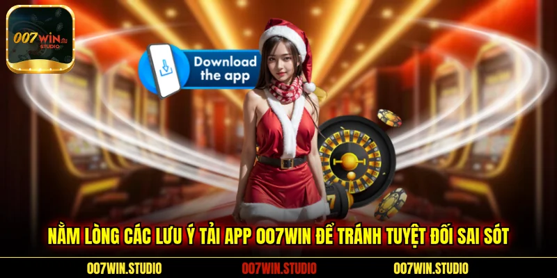 Nằm lòng các lưu ý Tải App 007WIN để tránh tuyệt đối sai sót