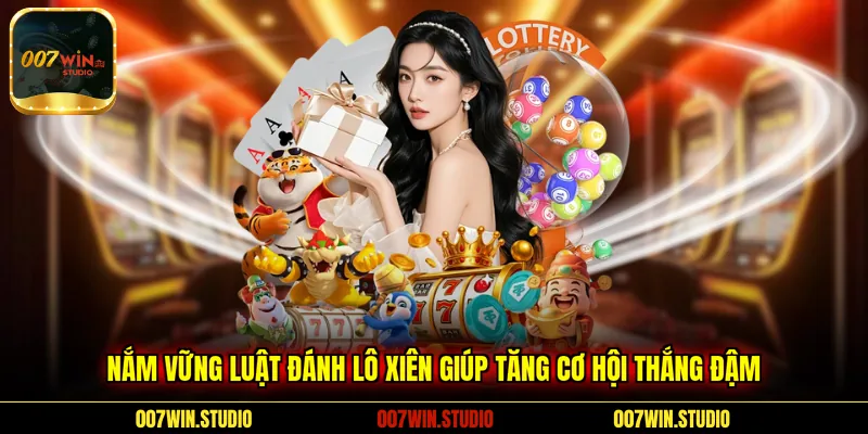 Nắm vững luật Đánh Lô Xiên giúp tăng cơ hội thắng đậm