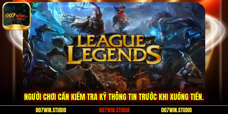 Người chơi cần kiểm tra kỹ thông tin trước khi xuống tiền.