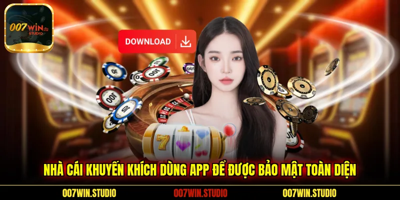 Nhà cái khuyến khích dùng app để được bảo mật toàn diện