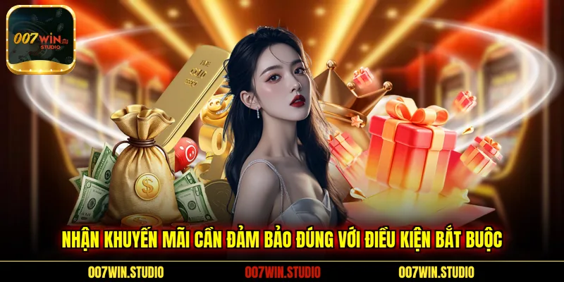 Nhận khuyến mãi cần đảm bảo đúng với điều kiện bắt buộc