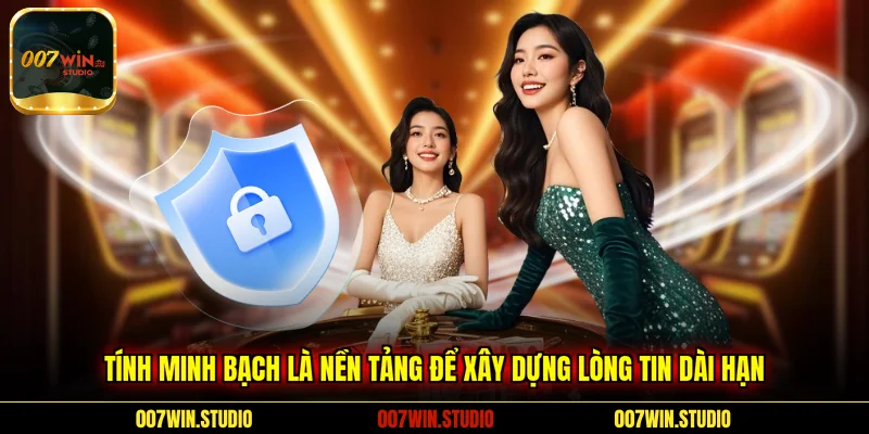 Tính minh bạch là nền tảng để xây dựng lòng tin dài hạn