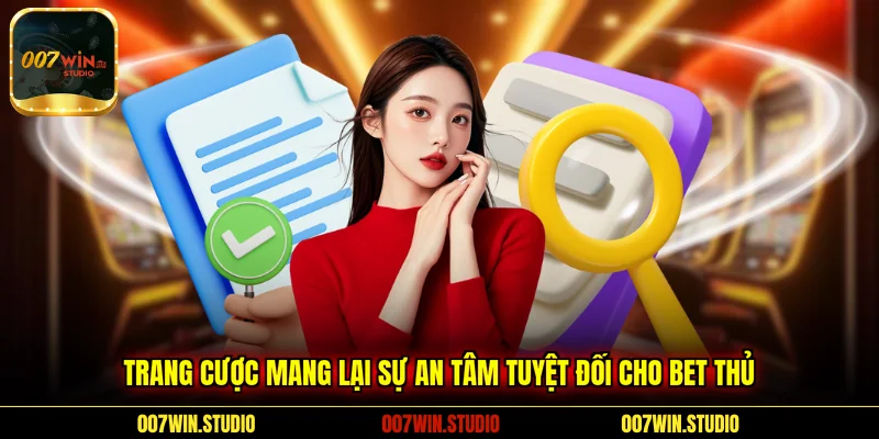 Trang cược mang lại sự an tâm tuyệt đối cho bet thủ