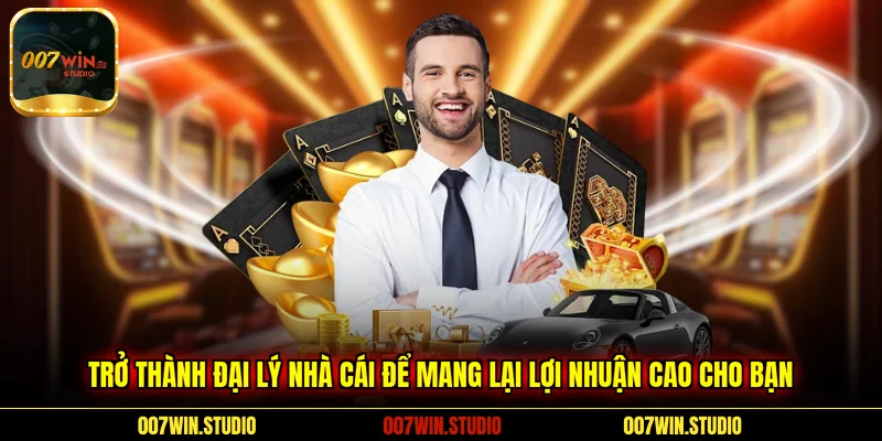Trở thành đại lý nhà cái để mang lại lợi nhuận cao cho bạn