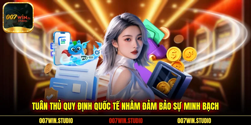 Tuân thủ quy định quốc tế nhằm đảm bảo sự minh bạch