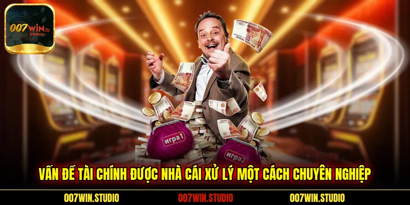 Vấn đề tài chính được nhà cái xử lý một cách chuyên nghiệp