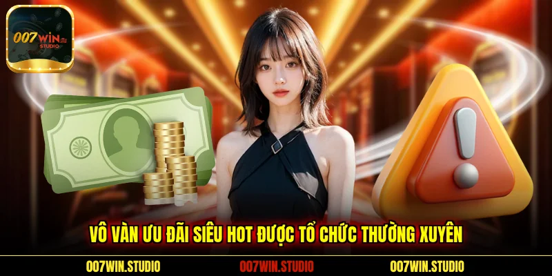 Vô vàn ưu đãi siêu hot được tổ chức thường xuyên