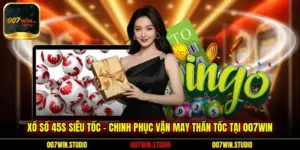 Xổ Số 45S Siêu Tốc - Chinh Phục Vận May Thần Tốc Tại 007WIN